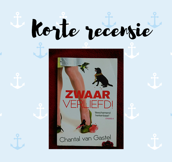 Korte recensie: Zwaar verliefd! – Chantal van Gastel