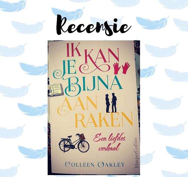 Recensie: Ik kan je bijna aanraken – Colleen Oakley