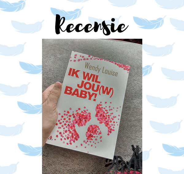 Recensie: Ik wil jou(w) baby! – Wendy Louise