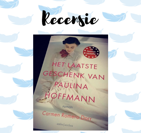 Recensie: Het laatste geschenk van Paulina Hoffmann – Carmen Romero Dorr