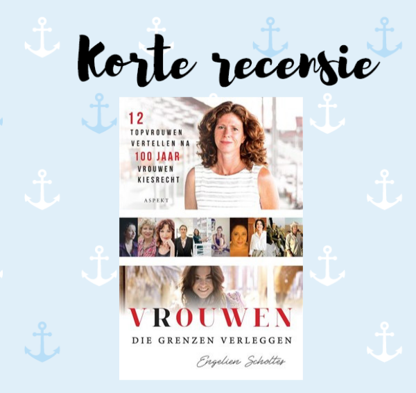 Korte recensie: Vrouwen die grenzen verleggen – Engelien Scholtes