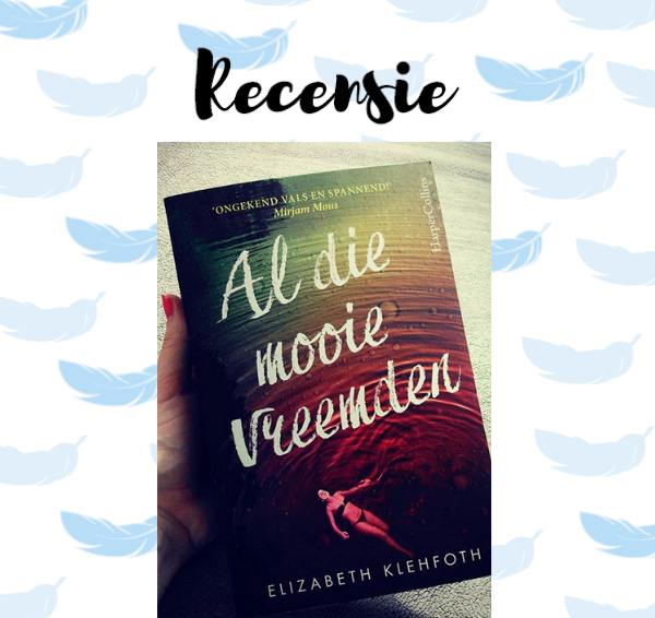 Recensie: Al die mooie vreemden – Elizabeth Klehfoth