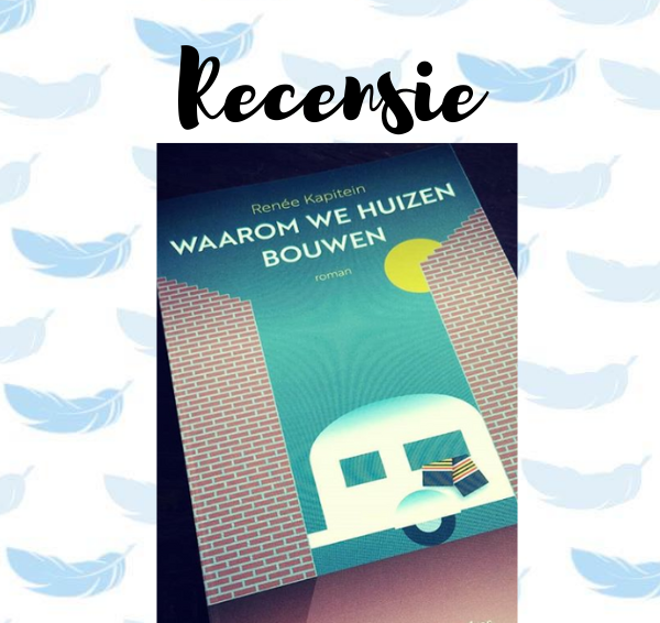 Recensie: Waarom we huizen bouwen – Renée Kapitein