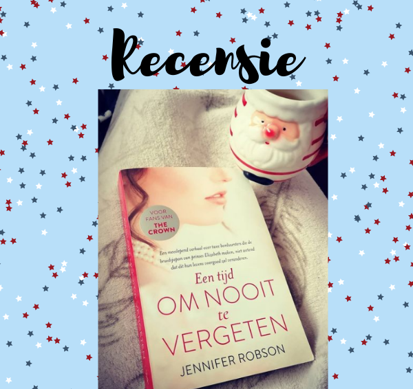 Recensie: Een tijd om nooit te vergeten – Jennifer Robson