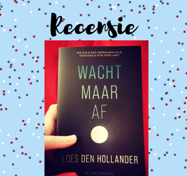 Recensie: Wacht maar af – Loes den Hollander