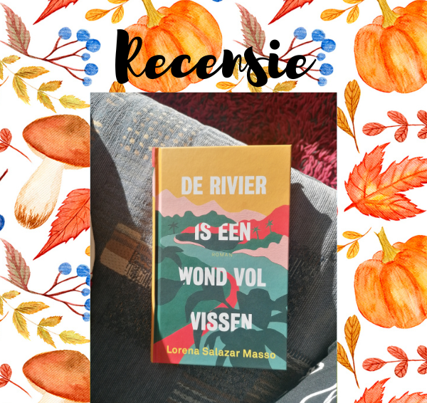 Recensie: De rivier is een wond vol vissen – Lorena Salazar Masso