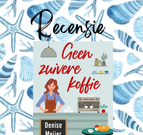 Recensie: Geen zuivere koffie – Denise Meijer